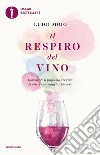 Il respiro del vino. Conoscere il profumo del vino per bere con maggior piacere libro