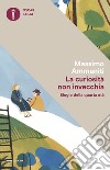 La curiosità non invecchia. Elogio della quarta età libro di Ammaniti Massimo