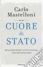 Cuore di Stato. Storie inedite delle Br, i servizi di sicurezza, i protocolli internazionali libro