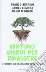 Ventuno giorni per rinascere. Il percorso che ringiovanisce corpo e mente libro usato