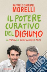 Il potere curativo del digiuno. La pratica che rigenera corpo e mente libro