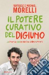 Il potere curativo del digiuno. La pratica che rigenera corpo e mente libro