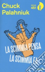 La scimmia pensa, la scimmia fa. Quando la realtà supera la fantasia libro