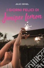 I giorni felici di Juniper Lemon libro