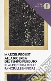 Alla ricerca del tempo perduto. Vol. 2: All'ombra delle fanciulle in fiore libro di Proust Marcel; De Maria L. (cur.)