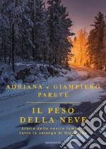 Il peso della neve. Storia della nostra famiglia sotto la valanga di Rigopiano