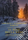 Il peso della neve. Storia della nostra famiglia sotto la valanga di Rigopiano libro