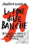 La fine delle banche. Il denaro, il credito e la rivoluzione digitale libro