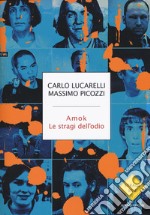 Amok. Le stragi dell'odio libro