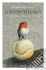 Il tennis nell'arte. Racconti di quadri e sculture dall'antichità a oggi libro