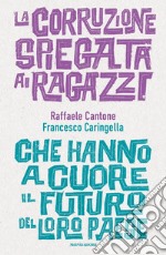 La corruzione spiegata ai ragazzi che hanno a cuore il futuro del loro paese libro