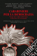 Carabinieri per la democrazia. Storie dei caduti dell'Arma nella lotta al terrorismo libro