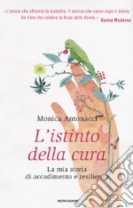 L'istinto della cura. La mia storia di accudimento e resilienza libro