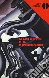 Marinetti e il futurismo libro