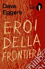 Eroi della frontiera libro