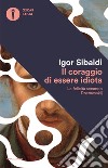 Il coraggio di essere idiota. La felicità secondo Dostoevskij libro