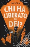 Chi ha liberato gli dei? libro