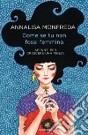 Come se tu non fossi femmina. Appunti per crescere una figlia libro di Monfreda Annalisa