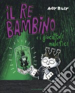 Il re bambino e i giocattoli malefici libro