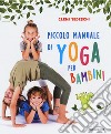 Piccolo manuale di yoga per bambini. Ediz. a colori libro