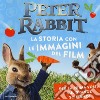 Peter Rabbit. La storia con le immagini del film. Ediz. a colori libro