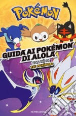 Guida ai Pokémon di Alola. Ediz. a colori libro