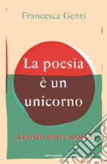 La poesia è un unicorno (quando arriva spacca) libro