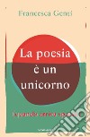 La poesia è un unicorno (quando arriva spacca) libro di Genti Francesca