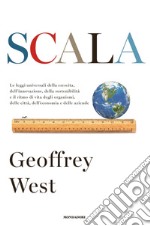 Scala. Le leggi universali della crescita, dell'innovazione, della sostenibilità e il ritmo di vita degli organismi, delle città, dell'economia e delle aziende