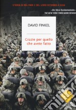 Grazie per quello che avete fatto. Storia di militari e del loro ritorno a casa libro