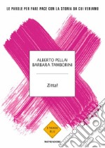 Zitta! Le parole per fare pace con la storia da cui veniamo libro