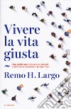 Vivere la vita giusta. Una guida per trovare se stessi e aiutare a crescere i propri figli libro