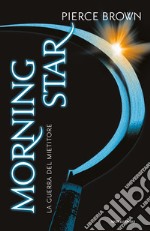 Morning star. La guerra del mietitore. Red Rising libro