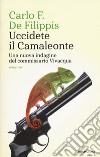 Uccidete il Camaleonte. Una nuova indagine del commissario Vivacqua libro di De Filippis Carlo F.