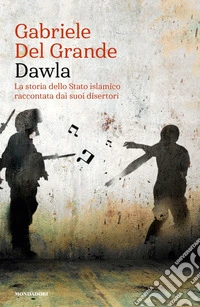 Dawla. La storia dello Stato islamico raccontata dai suoi disertori libro