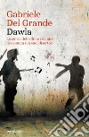 Dawla. La storia dello Stato islamico raccontata dai suoi disertori libro di Del Grande Gabriele