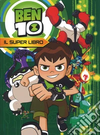 Ben 10. Il super libro. Ediz. a colori libro