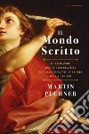Il mondo scritto. I capolavori della letteratura che hanno fatto la storia della civiltà libro