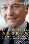 Il mio lungo viaggio. 90 anni di storie vissute libro di Angela Piero