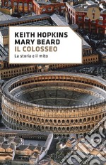 Il Colosseo. La storia e il mito libro