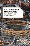 Il Colosseo. La storia e il mito libro