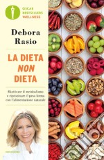 La dieta non dieta. Riattivare il metabolismo e ripristinare il peso forma con l'alimentazione naturale libro