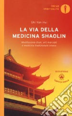 La via della medicina shaolin. Meditazione chan, arti marziali e medicina tradizionale cinese libro