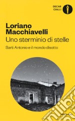 Uno sterminio di stelle. Sarti Antonio e il mondo disotto libro