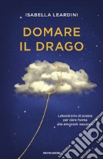 Domare il drago. Laboratorio di poesia per dare forma alle emozioni nascoste libro