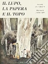 Il lupo, la papera e il topo. Ediz. illustrata libro