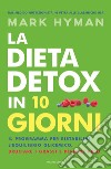 La dieta detox in 10 giorni. Il programma per ristabilire l'equilibrio glicemico, bruciare i grassi e perdere peso libro di Hyman Mark