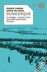 Dunkerque. 26 maggio-4 giugno 1940: storia dell'operazione Dynamo libro