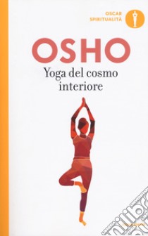 Yoga del cosmo interiore, Osho e Videha A. (cur.), Mondadori