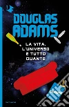 La vita, l'Universo e tutto quanto libro di Adams Douglas
